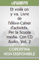 Et voilà on y va. Livre de l'élève-Cahier d'activités. Per la Scuola media. Con CD Audio. Vol. 2 libro