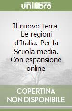 Il nuovo terra. Le regioni d'Italia. Per la Scuola media. Con espansione online libro