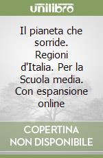 Il pianeta che sorride. Regioni d'Italia. Per la Scuola media. Con espansione online libro