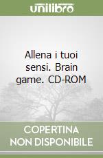 Allena i tuoi sensi. Brain game. CD-ROM libro