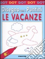 Le vacanze. Dot dot. Disegno con i puntini libro