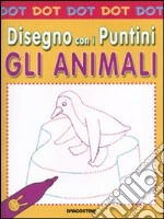 Gli animali. Dot dot. Disegno con i puntini libro