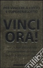 Vinci ora! Per vincere al lotto e superenalotto