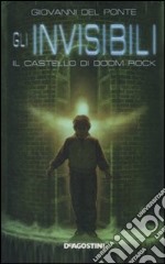 Il Castello di Doom Rock. Gli invisibili libro