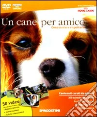 Un cane per amico. Conoscerlo e rispettarlo. DVD-ROM. Con libro libro