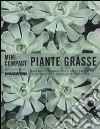 Piante grasse. Conoscere, riconoscere e coltivare tutte le cactacee e le succulente puù diffuse libro