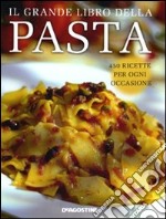 Il Grande libro della pasta. 450 ricette per ogni occasione