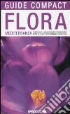 Flora mediterranea. Conoscere, riconoscere e osservare tutte le piante mediterranee più diffuse libro