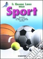 Il grande libro dello sport. Tecniche, regole e curiosità su oltre 100 attività sportive. Ediz. illustrata libro