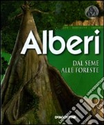 Alberi. Dal seme alle foreste libro