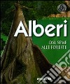 Alberi. Dal seme alle foreste libro