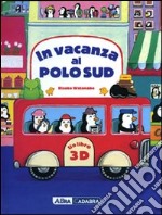 In vacanza al Polo Sud. Libro 3D pop-up. Ediz. illustrata