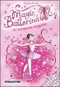 Le scarpette magiche. Magic ballerina. Vol. 1 libro