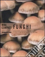 Funghi. Conoscere, cercare e riconoscere tutte le specie di funghi più diffuse libro