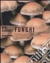Funghi. Conoscere, cercare e riconoscere tutte le specie di funghi più diffuse libro