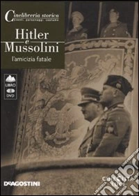 Hitler e Mussolini. L'amicizia fatale. DVD. Con libro