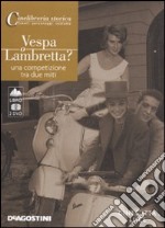 Vespa o Lambretta. Una competizione tra due miti. 2 DVD. Con libro libro