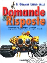 Il grande libro delle domande & risposte. Ediz. illustrata libro