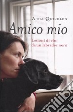 Amico mio. Lezioni di vita da un labrador nero libro