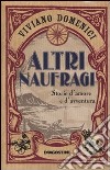 Altri naufragi. Storie d'amore e d'avventura libro