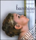 Il bambino. Cosa pensa, cosa impara e come cresce nei suoi primi anni libro