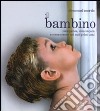 Il bambino. Cosa pensa, cosa impara e come cresce nei suoi primi anni libro di Morris Desmond