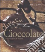 Avventure al cioccolato. 80 sensazionali ricette libro