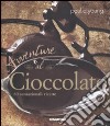 Avventure al cioccolato. 80 sensazionali ricette libro