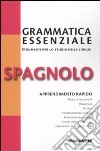 Grammatica essenziale. Spagnolo libro