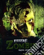 Essere zombie. Ediz. illustrata libro