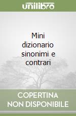 Mini dizionario sinonimi e contrari libro