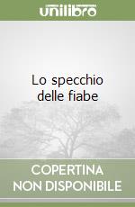 Lo specchio delle fiabe libro