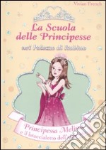 Principessa Melissa e il braccialetto dell'amicizia. La scuola delle principesse nel palazzo di Rubino. Ediz. illustrata. Vol. 14 libro