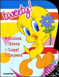 Tweety. Colora gioca leggi impara libro