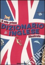 Il mio primo dizionario di inglese illustrato libro