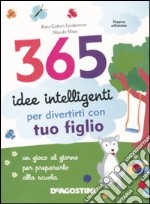 365 idee intelligenti per divertirti con tuo figlio