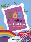 365 idee intelligenti per divertirti con il tuo bebè libro