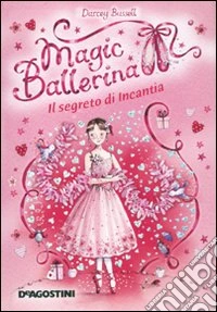 Il segreto di Incantia. Magic ballerina. Vol. 6 libro