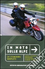 In moto sulle alpi. 24 itinerari completi libro