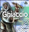 Ghiaccio. Vita sotto zero libro