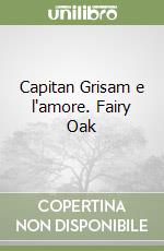 Capitan Grisam e l'amore. Fairy Oak libro