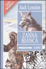 Zanna Bianca. Ediz. integrale libro