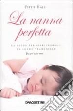 La Nanna perfetta. La guida per assicurargli un sonno tranquillo libro