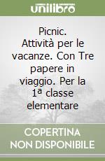 Picnic. Attività per le vacanze. Con Tre papere in viaggio. Per la 1ª classe elementare libro