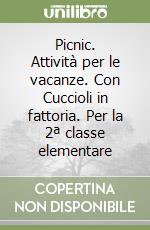 Picnic. Attività per le vacanze. Con Cuccioli in fattoria. Per la 2ª classe elementare libro