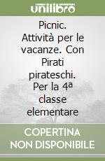Picnic. Attività per le vacanze. Con Pirati pirateschi. Per la 4ª classe elementare libro