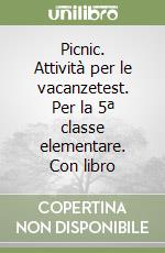 Picnic. Attività per le vacanzetest. Per la 5ª classe elementare. Con libro libro