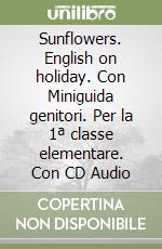 Sunflowers. English on holiday. Con Miniguida genitori. Per la 1ª classe elementare. Con CD Audio