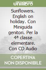 Sunflowers. English on holiday. Con Miniguida genitori. Per la 4ª classe elementare. Con CD Audio