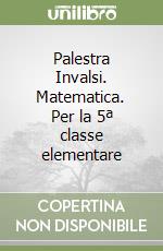 Palestra Invalsi. Matematica. Per la 5ª classe elementare libro